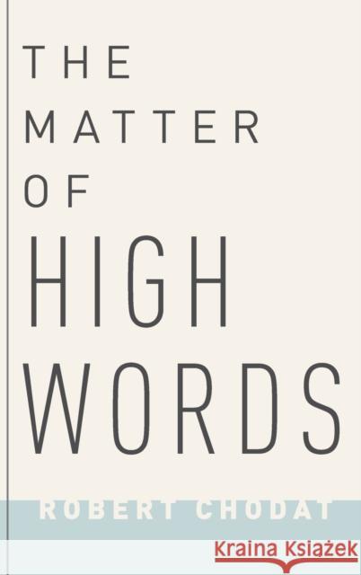 The Matter of High Words: Naturalism, Normativity, and the Postwar Sage Robert Chodat 9780190682156 Oxford University Press, USA