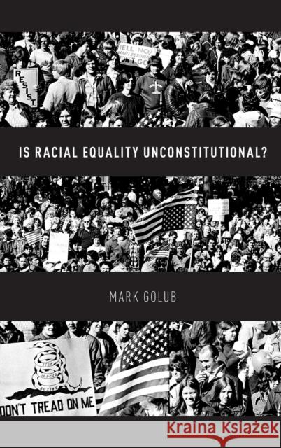 Is Racial Equality Unconstitutional? Mark Golub 9780190683603