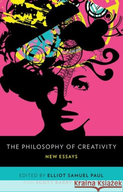 The Philosophy of Creativity: New Essays Elliot Samuel Paul Scott Barry Kaufman 9780190683757 Oxford University Press, USA