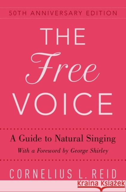 The Free Voice: A Guide to Natural Singing Cornelius L. Reid George Shirley 9780190683900 Oxford University Press, USA