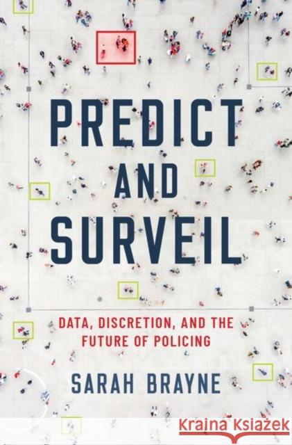 Predict and Surveil: Data, Discretion, and the Future of Policing Brayne, Sarah 9780190684099 Oxford University Press, USA