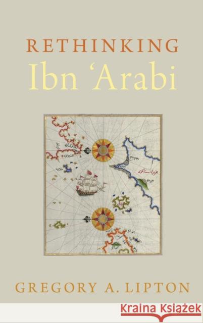 Rethinking Ibn 'Arabi Lipton, Gregory A. 9780190684501 Oxford University Press, USA