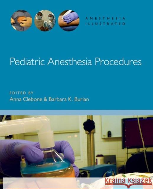 Pediatric Anesthesia Procedures Anna Clebone Barbara Burian Keith J. Ruskin 9780190685188