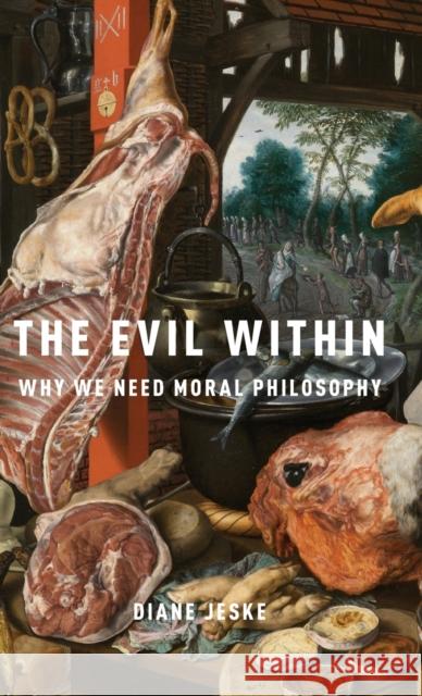 The Evil Within: Why We Need Moral Philosophy Diane Jeske 9780190685379 Oxford University Press, USA