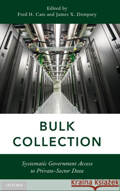 Bulk Collection: Systematic Government Access to Private-Sector Data Cate, Fred H. 9780190685515 Oxford University Press, USA