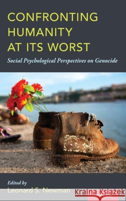 Confronting Humanity at Its Worst: Social Psychological Perspectives on Genocide Leonard S. Newman 9780190685942