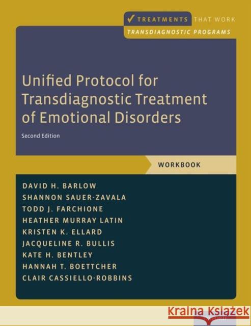 Unified Protocol for Transdiagnostic Treatment of Emotional Disorders: Workbook David H. Barlow Todd J. Farchione Shannon Sauer-Zavala 9780190686017