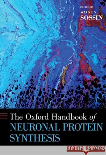 The Oxford Handbook of Neuronal Protein Synthesis Wayne S. Sossin 9780190686307 Oxford University Press, USA