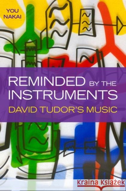 Reminded by the Instruments: David Tudor's Music You Nakai 9780190686765