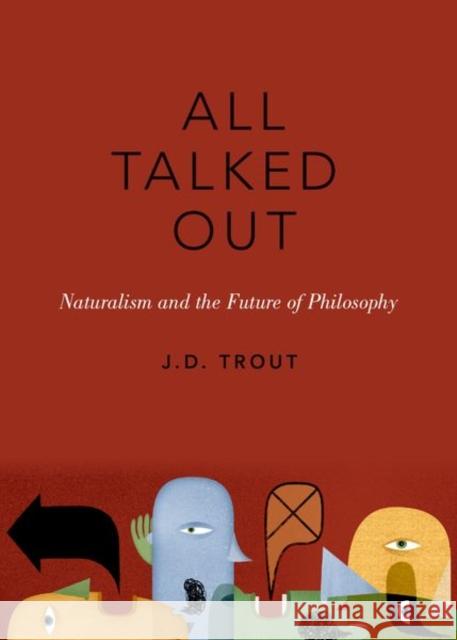 All Talked Out: Naturalism and the Future of Philosophy J. D. Trout 9780190686802 Oxford University Press, USA