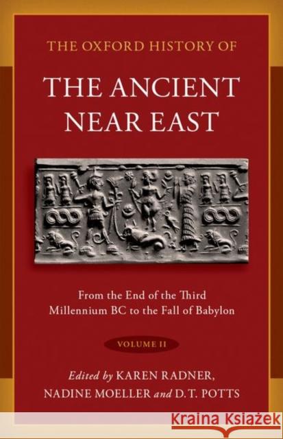The Oxford History of the Ancient Near East: Volume II: Volume II: From the End of the Third Millennium BC to the Fall of Babylon Radner, Karen 9780190687571