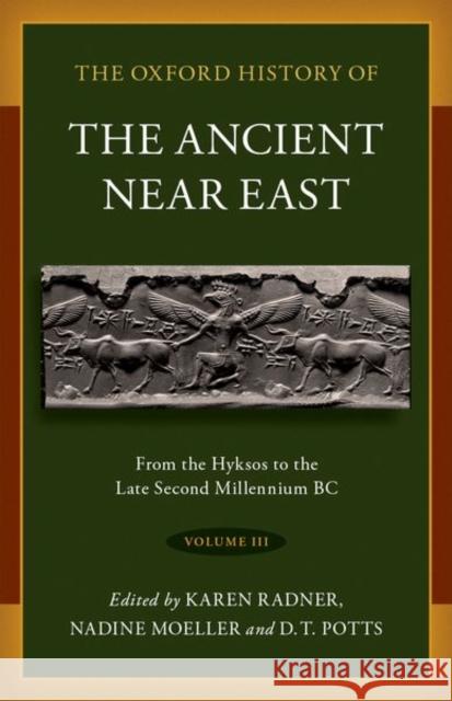 The Oxford History of the Ancient Near East: Volume III: Volume III: From the Hyksos to the Late Second Millennium BC Radner, Karen 9780190687601