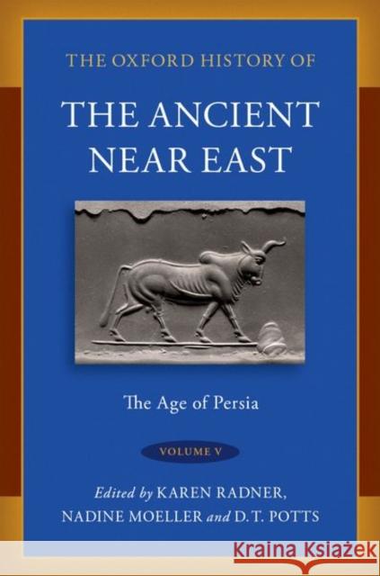 The Oxford History of the Ancient Near East: Volume V: The Age of Persia  9780190687663 Oxford University Press Inc
