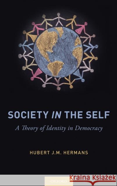 Society in the Self: A Theory of Identity in Democracy Hubert J. M. Hermans 9780190687793 Oxford University Press, USA