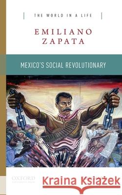 Emiliano Zapata: Mexico's Social Revolutionary Paul Hart 9780190688080