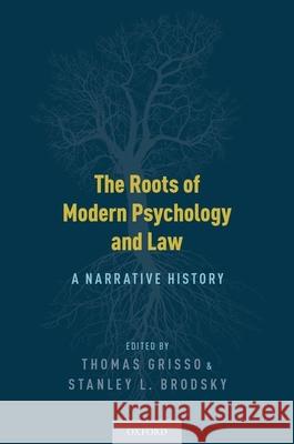 The Roots of Modern Psychology and Law: A Narrative History Thomas Grisso Stanley L. Brodsky 9780190688707 Oxford University Press, USA