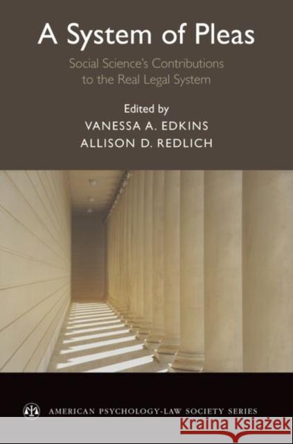 A System of Pleas: Social Sciences Contributions to the Real Legal System Vanessa A. Edkins Allison D. Redlich 9780190689247 Oxford University Press, USA