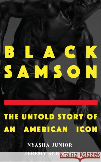 Black Samson: The Untold Story of an American Icon Jeremy Schipper Nyasha Junior 9780190689780 Oxford University Press, USA