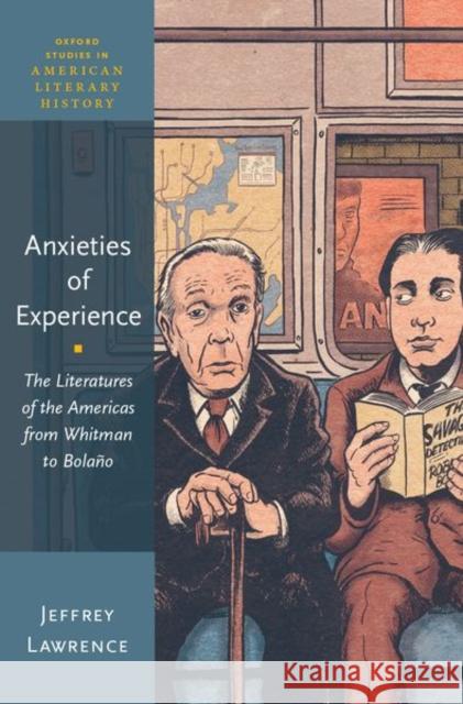 Anxieties of Experience: The Literatures of the Americas from Whitman to Bolaño Lawrence, Jeffrey 9780190690205 Oxford University Press, USA