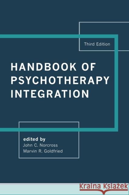 Handbook of Psychotherapy Integration John C. Norcross Marvin R. Goldfried 9780190690465