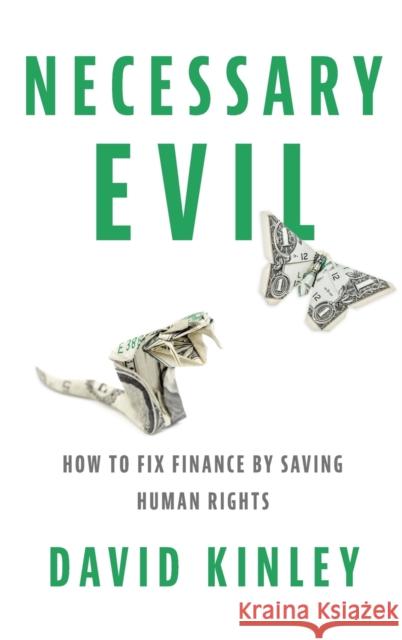 Necessary Evil: How to Fix Finance by Saving Human Rights David Kinley 9780190691127 Oxford University Press, USA