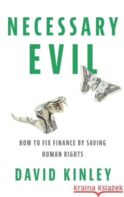 Necessary Evil: How to Fix Finance by Saving Human Rights David Kinley 9780190691127