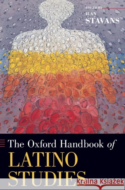 Oxford Handbook of Latino Studies Stavans, Ilan 9780190691202 Oxford University Press, USA