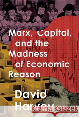 Marx, Capital, and the Madness of Economic Reason Distinguished Profess David Harvey (The Johns Hopkins University) 9780190691486