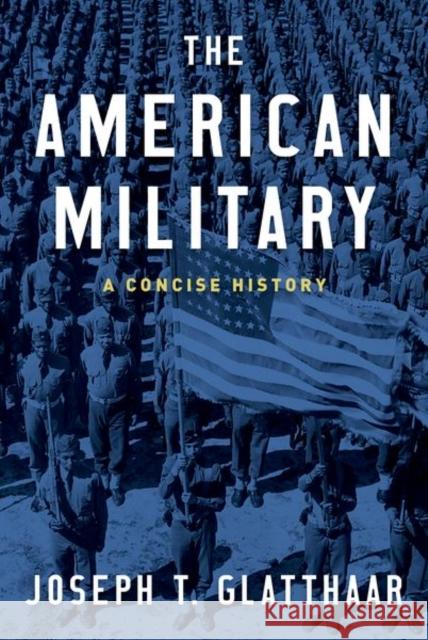 The American Military: A Concise History Glatthaar, Joseph T. 9780190692810