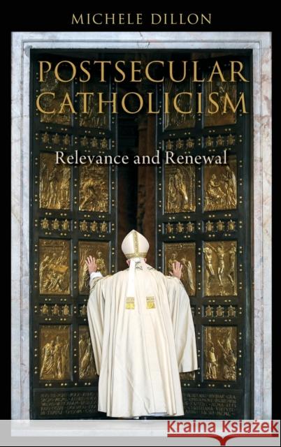 Postsecular Catholicism: Relevance and Renewal Michele Dillon 9780190693008 Oxford University Press, USA