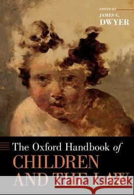 The Oxford Handbook of Children and the Law James G. Dwyer 9780190694395