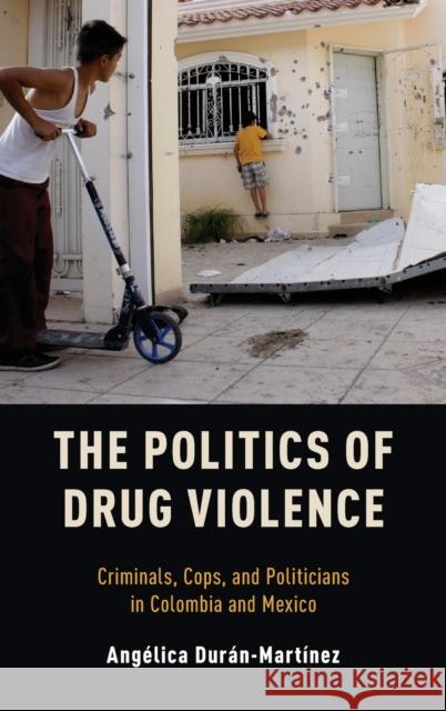 The Politics of Drug Violence Duran-Martinez, Angelica 9780190695958