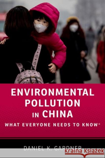Environmental Pollution in China: What Everyone Needs to Know(r) Gardner, Daniel K. 9780190696122 Oxford University Press, USA