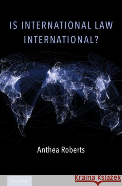 Is International Law International? Anthea Roberts 9780190696412 Oxford University Press, USA