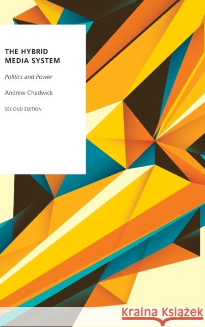 The Hybrid Media System: Politics and Power Andrew Chadwick 9780190696726 Oxford University Press, USA