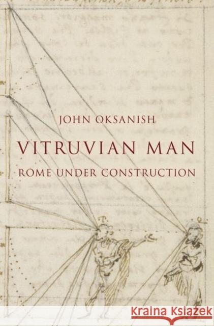 Vitruvian Man: Rome Under Construction Oksanish, John 9780190696986 Oxford University Press, USA