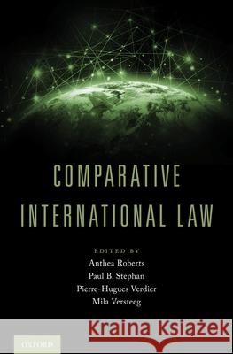 Comparative International Law Anthea Roberts Paul B. Stephan Pierre-Hugues Verdier 9780190697570 Oxford University Press, USA