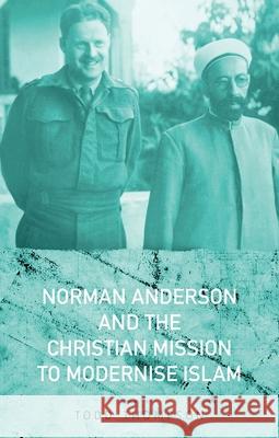 Norman Anderson and the Christian Mission to Modernize Islam Todd Thompson 9780190697624