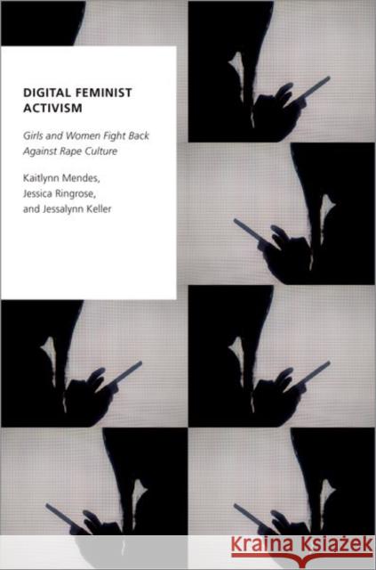 Digital Feminist Activism: Girls and Women Fight Back Against Rape Culture Mendes, Kaitlynn 9780190697846 Oxford University Press, USA