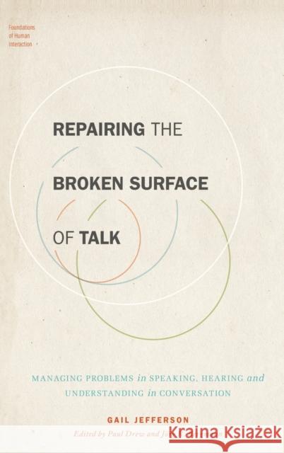 Repairing the Broken Surface of Talk: Managing Problems in Speaking, Hearing, and Understanding in Conversation Drew, Paul 9780190697952