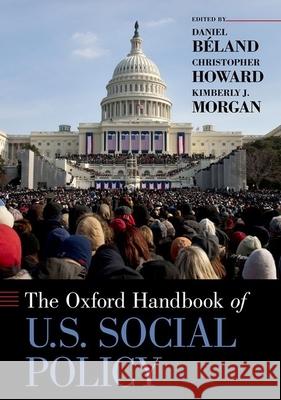 The Oxford Handbook of U.S. Social Policy Beland, Daniel 9780190699055 Oxford University Press, USA