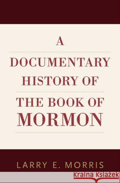 A Documentary History of the Book of Mormon Larry E. Morris 9780190699093