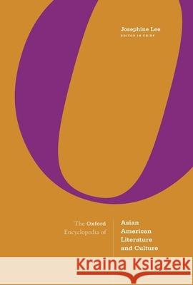 The Oxford Encyclopedia of Asian American Literature and Culture: 3-Volume Set Josephine Lee 9780190699628 Oxford University Press, USA