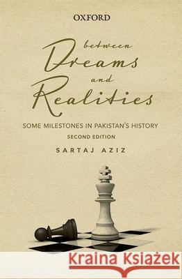 Between Dreams and Realities: Some Milestones in Pakistans History Sartaj Aziz 9780190702588