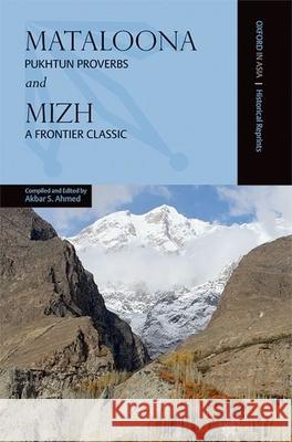 Mataloona and Mizh: Pukhtun Proverbs and a Frontier Classic Akbar S. Ahmed 9780190703318 Oxford University Press, USA