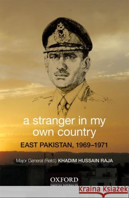 A Stranger in My Own Country: East Pakistan, 1969ds1971 Khadim Hussain Raja 9780190704230 Oxford University Press, USA
