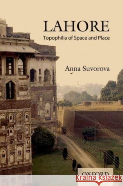 Lahore: Topophilia of Space and Place Suvorova 9780190706456