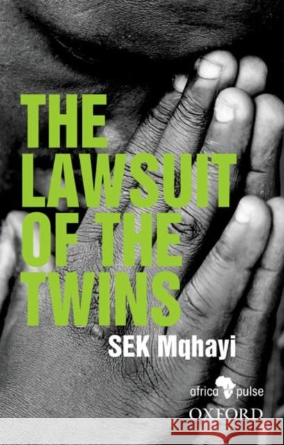 The Lawsuit of the Twins Mqhayi, S.E.K. 9780190744397 OUP Southern Africa