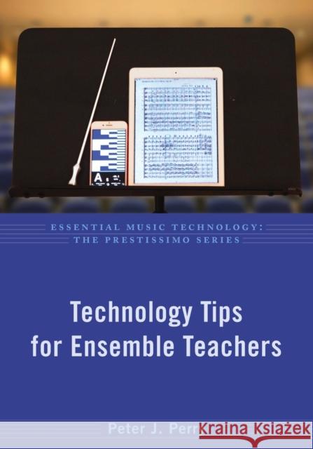 Technology Tips for Ensemble Teachers Peter J. Perry 9780190840471