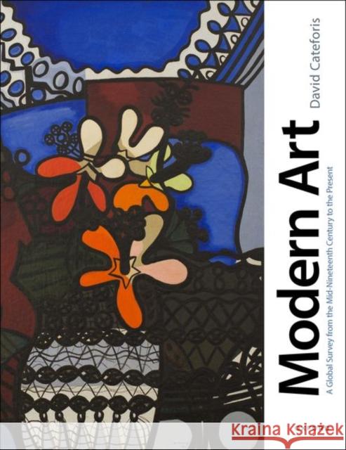 Modern Art: A Global Survey from the Mid-Nineteenth Century to the Present David Cateforis 9780190840976